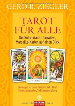 Tarot für alle: Deutungen zu: Liebe, Partnerschaft, Beruf, Entwicklungszielen, Selbstverwirklichung: Die Rider-Waite-, Crowley-, Marseille-Karten auf einen Blick