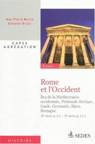 Rome et l'Occident : îles de la Méditerranée occidentale, Péninsule ibérique, Gaule, Germanie, Alpes, Bretagne (IIe siècle av. J.-C.-IIe siècle apr. J.-C.)