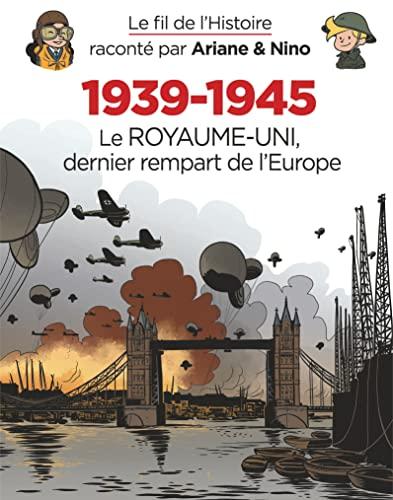 Le fil de l'histoire raconté par Ariane & Nino. Vol. 31. 1939-1945. Vol. 4. Le Royaume-Uni, dernier rempart de l'Europe