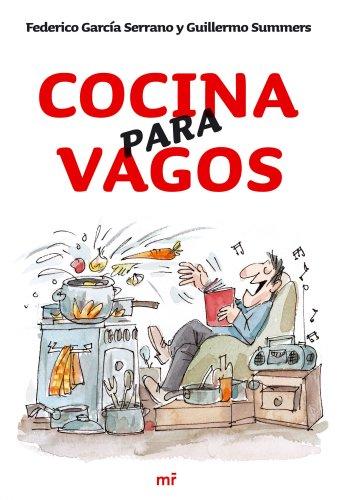 Cocina para vagos : comer bien y trabajar poco (MR Cocina, Band 1)