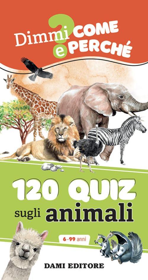 120 quiz sugli animali. Ediz. a spirale (Dimmi come e perché)