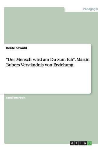 Der Mensch wird am Du zum Ich. Martin Bubers Verständnis von Erziehung