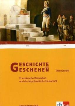 Geschichte und Geschehen Sek. II Themenheft Französische Revolution und Napoleon in Deutschland. Gymnasium (Lernmaterialien)