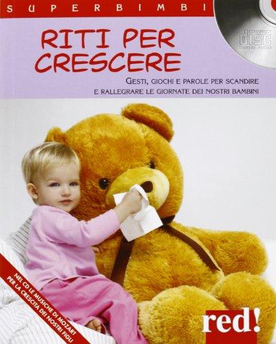 Riti per crescere. Gesti, giochi e parole per scandire e rallegrare le giornate dei nostri bambini. Con CD Audio