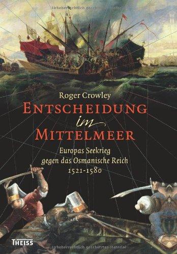 Entscheidung im Mittelmeer: Europas Seekrieg gegen das Osmanische Reich 1521-1580