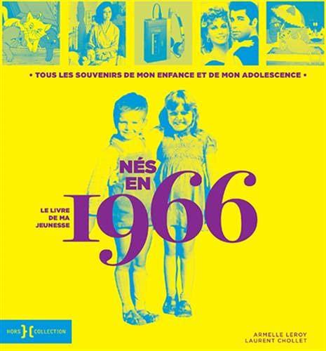 Nés en 1966 : le livre de ma jeunesse : tous les souvenirs de mon enfance et de mon adolescence