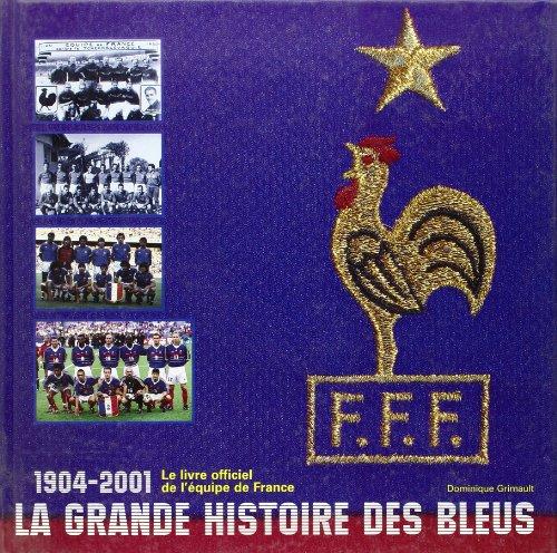 LES BLEUS 1904-2001. La Grande histoire de l'équipe de France