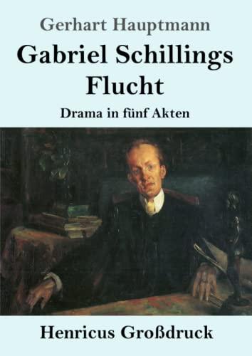 Gabriel Schillings Flucht (Großdruck): Drama in fünf Akten