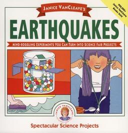 Janice Vancleave's Earthquakes: Mind-Boggling Experiments You Can Turn into Science Fair Projects (Spectacular Science Projects)