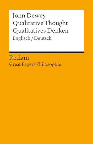 Qualitative Thought / Qualitatives Denken. Englisch/Deutsch. [Great Papers Philosophie]: Dewey, John – zweisprachige Ausgabe; Philosophie-Bücher – 14378 – Neuübersetzung (Reclams Universal-Bibliothek)