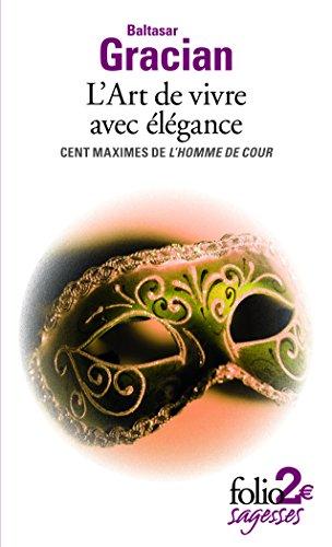 L'art de vivre avec élégance : cent maximes de L'homme de cour