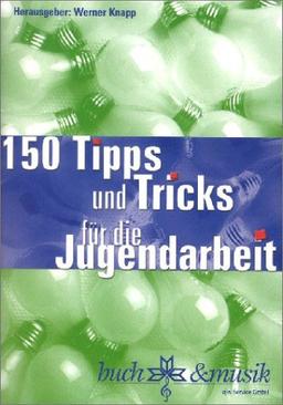 150 Tipps und Tricks für die Jugendarbeit