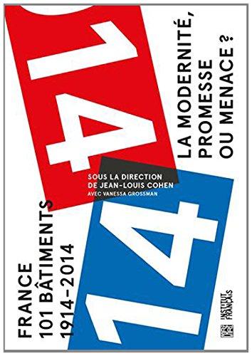 La modernité, promesse ou menace ? : France, 101 bâtiments : 1914-2014. Modernity, promise or menace ? : France, 101 buildings : 1914-2014