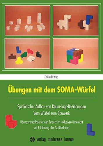 Übungen mit dem SOMA-Würfel: Spielerischer Aufbau von Raum-Lage-Beziehungen - Vom Würfel zum Bauwerk: Übungsvorschläge für den Einsatz im inklusiven Unterricht zur Förderung aller SchülerInnen