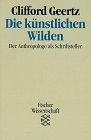 Die künstlichen Wilden: Der Anthropologe als Schriftsteller