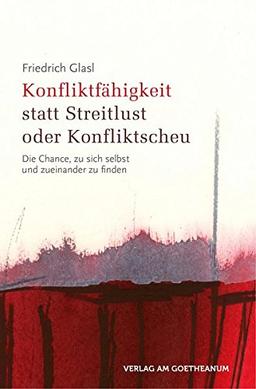 Konfliktfähigkeit statt Streitlust oder Konfliktscheu: Die Chance, zu sich selbst und zueinander zu finden (Geisteswissenschaftliche Vorträge)