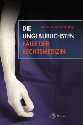 Die unglaublichsten Fälle der Rechtsmedizin