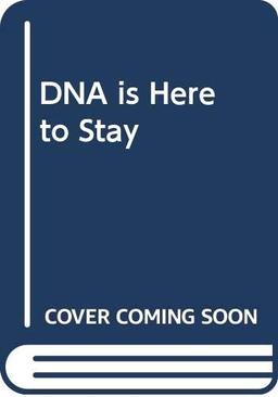 DNA is Here to Stay