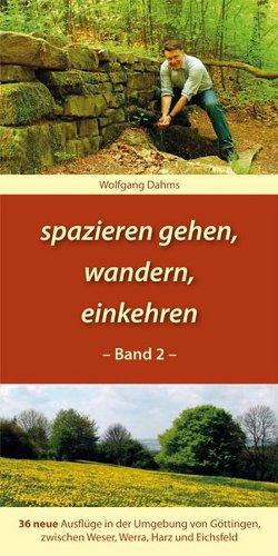 spazieren gehen, wandern, einkehren: 36 neue Ausflüge in der Umgebung von Göttingen, zwischen Weser, Werra, Harz und Eichsfeld