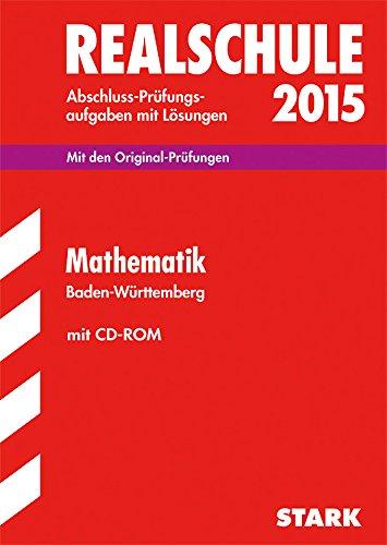 Abschluss-Prüfungsaufgaben Realschule Baden-Württemberg. Mit Lösungen / Mathematik 2015 mit CD-ROM: Mit Original-Prüfungsaufgaben