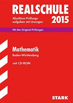 Abschluss-Prüfungsaufgaben Realschule Baden-Württemberg. Mit Lösungen / Mathematik 2015 mit CD-ROM: Mit Original-Prüfungsaufgaben