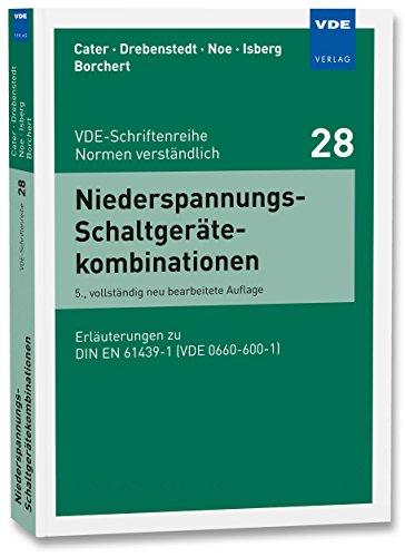 Niederspannungs-Schaltgerätekombinationen: Erläuterungen zu DIN EN 61439-1 (VDE 0660-600-1) (VDE-Schriftenreihe - Normen verständlich Bd.28)