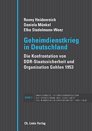 Geheimdienstkrieg in Deutschland: Die Konfrontation von DDR-Staatssicherheit und Organisation Gehlen 1953