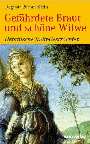 Gefährdete Braut und schöne Witwe: Hebräische Judit-Geschichten