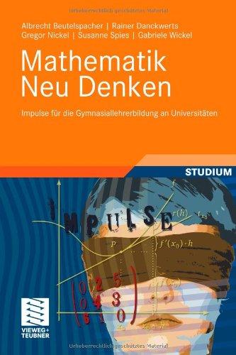 Mathematik Neu Denken: Impulse für die Gymnasiallehrerbildung an Universitäten