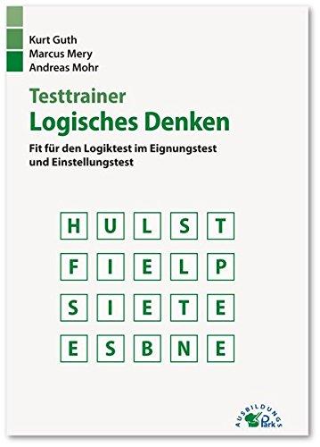 Testtrainer Logisches Denken: Fit für den Logiktest im Eignungstest und Einstellungstest