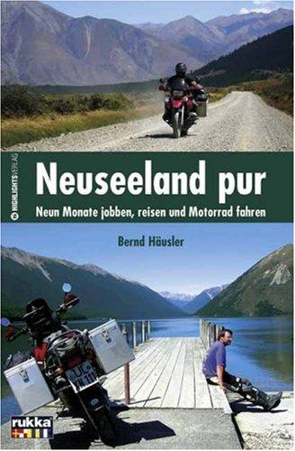 Neuseeland pur: Neun Monate jobben, reisen und Motorrad fahren