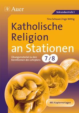 Katholische Religion an Stationen: Übungsmaterial zu den Kernthemen des Lehrplans, Klasse 7/8