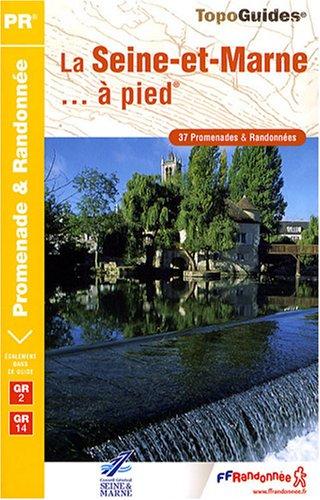 La Seine-et-Marne... à pied : 37 promenades & randonnées