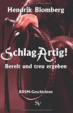 SchlagArtig!: Bereit und treu ergeben, BDSM Geschichten