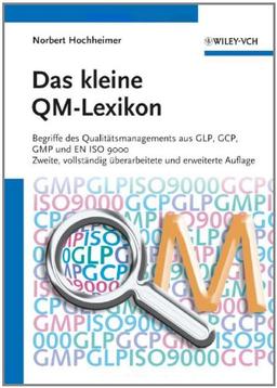 Das kleine QM-Lexikon: Begriffe des Qualitätsmanagements aus GLP, GCP, GMP und EN ISO 9000