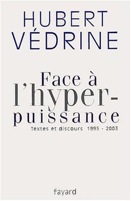 Face à l'hyperpuissance : textes et discours : 1995-2003