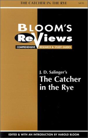 J.D. Salinger's the Catcher in the Rye: Bloom's Reviews : Comprehensive Research & Study Guides: Catcher in the Rye, the