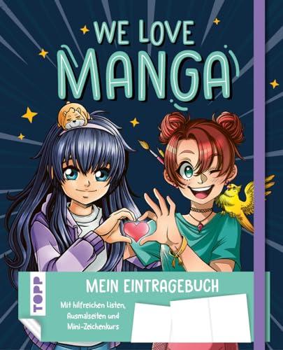 We love Manga. Eintragebuch: Eintragebuch mit hilfreichen Listen, Ausmalseiten und Mini-Zeichenkurse