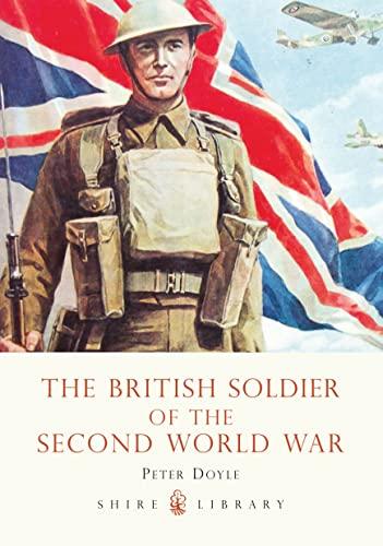 The British Soldier of the Second World War (Shire Library, Band 569)