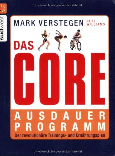 Das Core-Ausdauerprogramm: Der revolutionäre Trainings- und Ernährungsplan