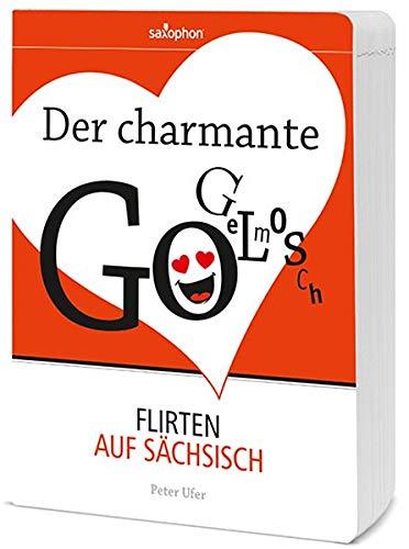 Der charmante Gogelmosch: Flirten auf Sächsisch