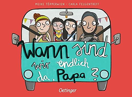 Wann sind wir endlich da, Papa?: Bilderbuch