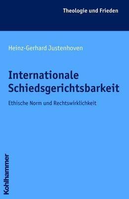 Internationale Schiedsgerichtsbarkeit. Ethische Normen und Rechtswirklichkeit