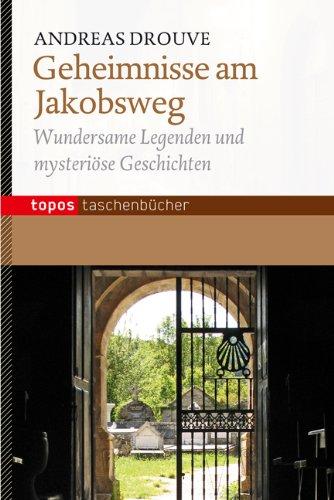 Geheimnisse am Jakobsweg: Wundersame Legenden und mysteriöse Geschichten