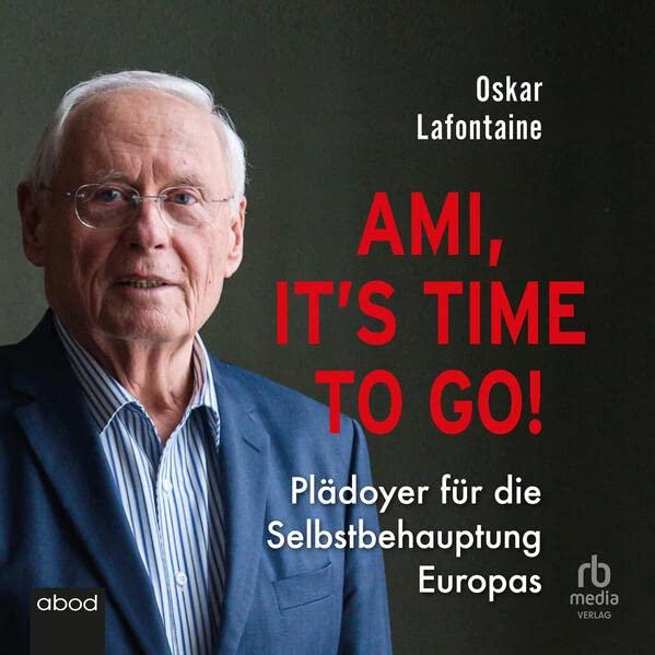 Ami, it’s time to go: Plädoyer für die Selbstbehauptung Europas