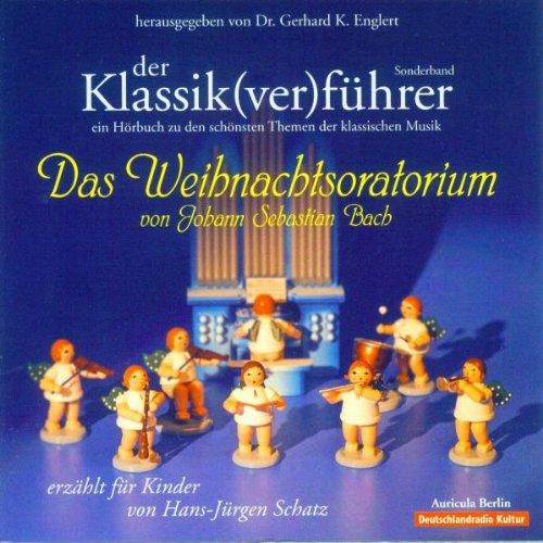 Der Klassik(ver)führer.  Sonderband: Das Weihnachtsoratorium von J. S. Bach: Für Kinder erzählt von Hans-Jürgen Schatz