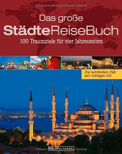 Das große StädteReiseBuch: 100 Traumziele für vier Jahreszeiten