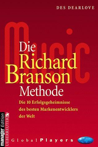 Die Richard Branson Methode. Die 10 Erfolgsgeheimnisse des besten Markenentwicklers der Welt