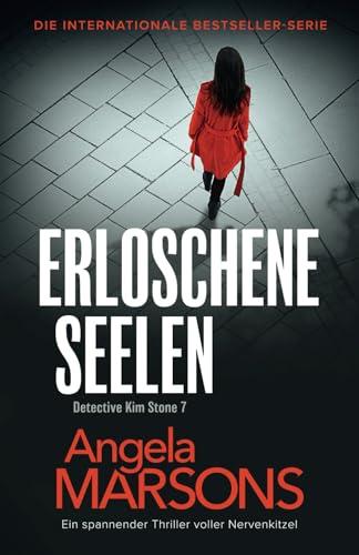 Erloschene Seelen: Ein spannender Thriller voller Nervenkitzel (Detective Kim Stone, Band 7)