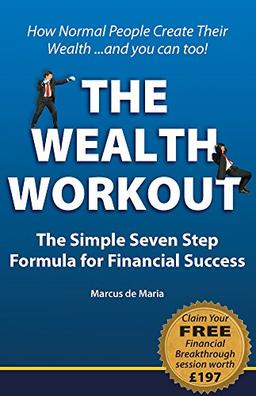 Wealth Workout TM: The Simple Seven Step Formula for Financial Success